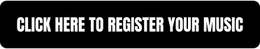 CLICK HERE TO REGISTER YOUR MUSIC
