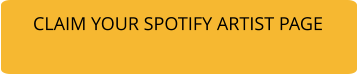 CLAIM YOUR SPOTIFY ARTIST PAGE
