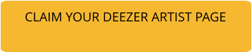 CLAIM YOUR DEEZER ARTIST PAGE